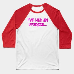 I've had an upgrade Baseball T-Shirt